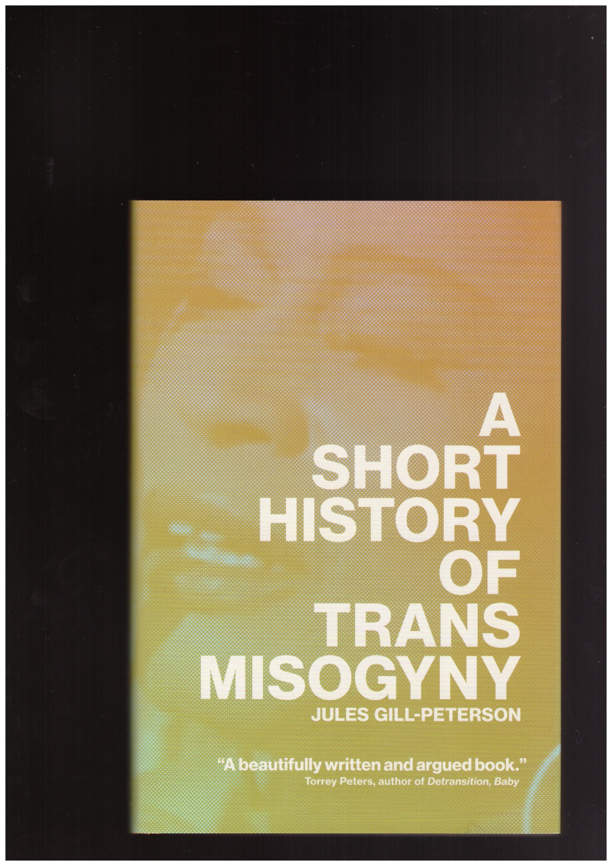GILL-PETERSON, Jules  - A Short History of Trans Misogyny